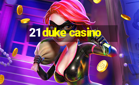 21 duke casino