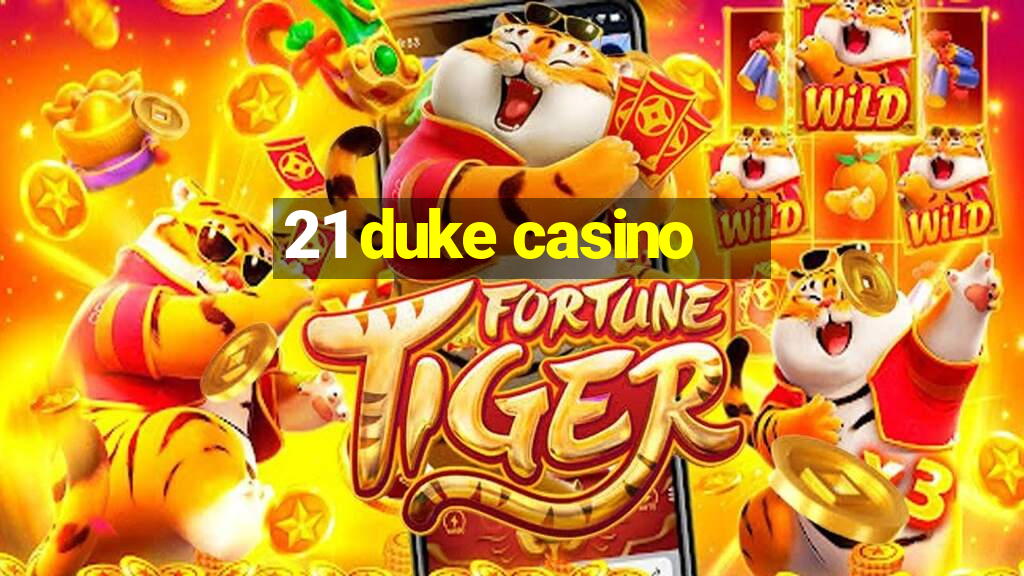 21 duke casino