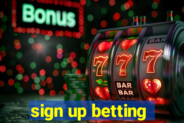 sign up betting