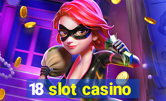 18 slot casino