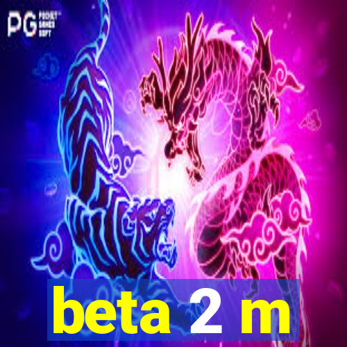 beta 2 m