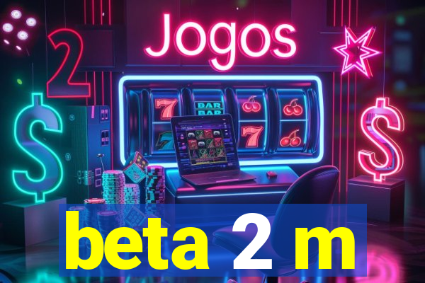 beta 2 m