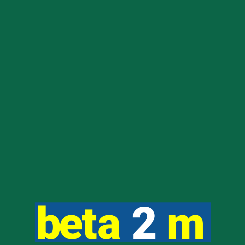 beta 2 m