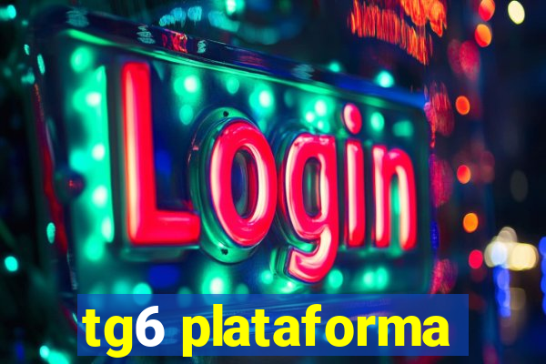 tg6 plataforma