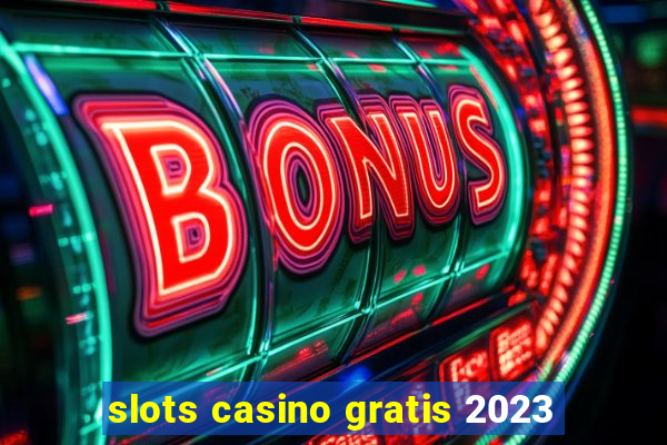 slots casino gratis 2023