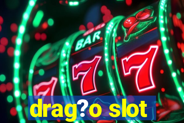 drag?o slot