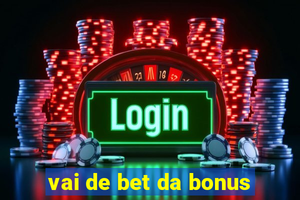 vai de bet da bonus