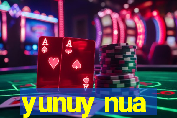 yunuy nua