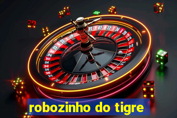 robozinho do tigre