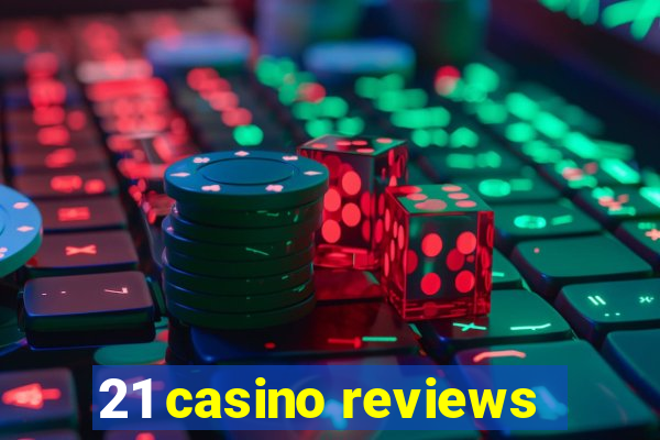 21 casino reviews