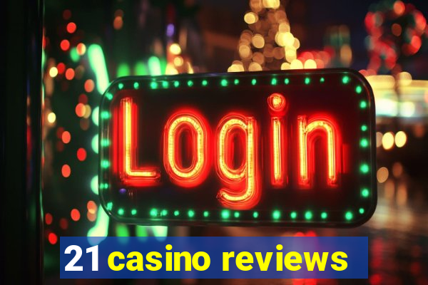 21 casino reviews