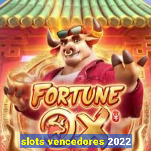 slots vencedores 2022