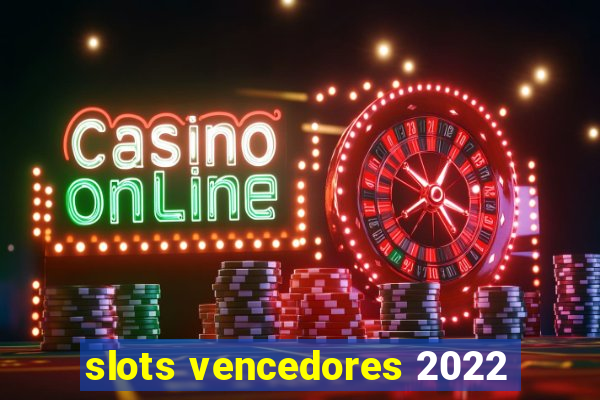 slots vencedores 2022