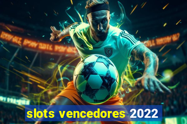 slots vencedores 2022