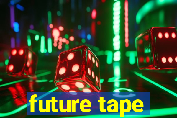 future tape