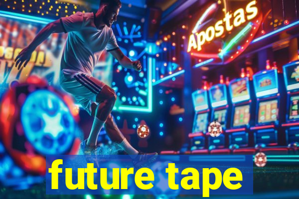 future tape