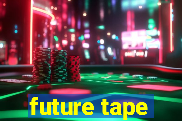 future tape