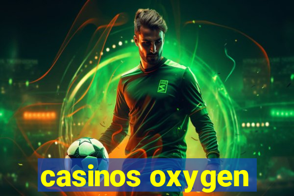 casinos oxygen