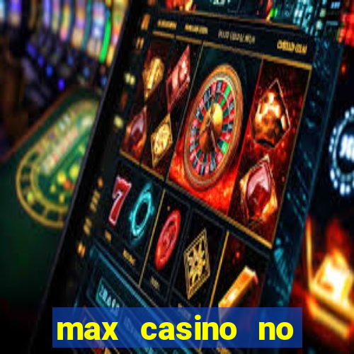 max casino no deposit bonus