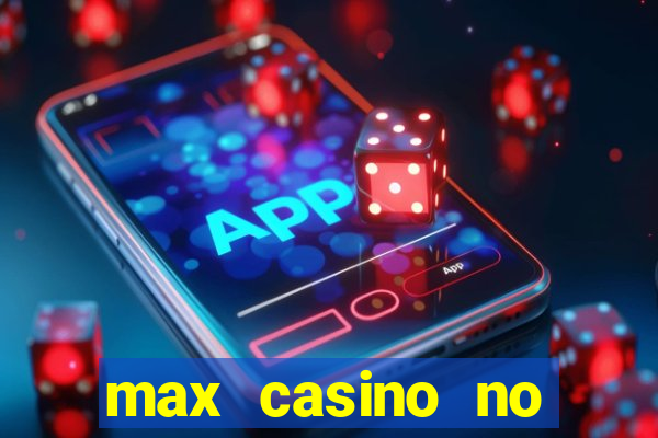 max casino no deposit bonus