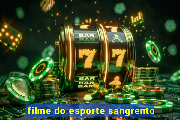 filme do esporte sangrento