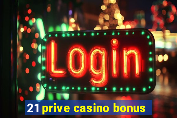 21 prive casino bonus