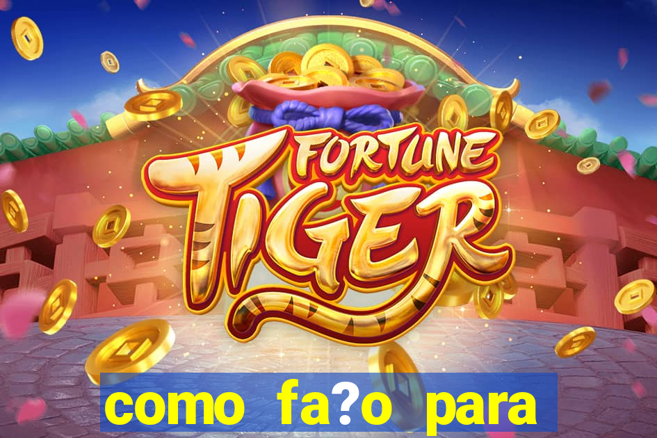 como fa?o para jogar o jogo do tigre