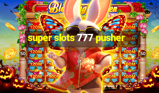 super slots 777 pusher