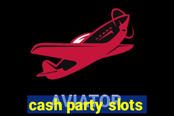 cash party slots