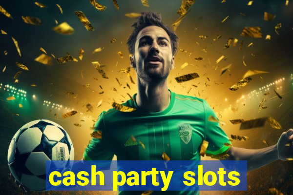 cash party slots