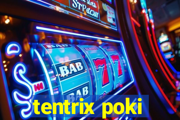 tentrix poki