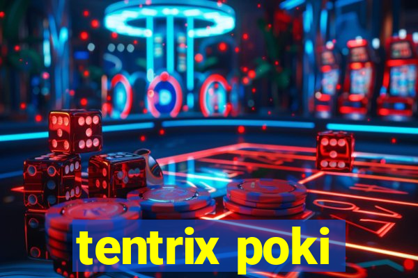 tentrix poki