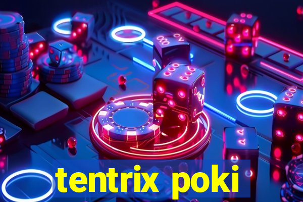 tentrix poki