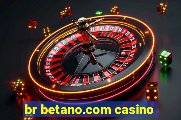 br betano.com casino