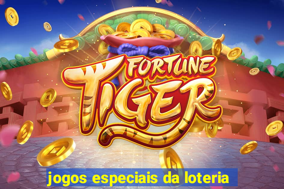 jogos especiais da loteria