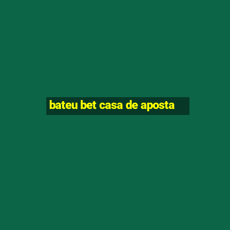 bateu bet casa de aposta