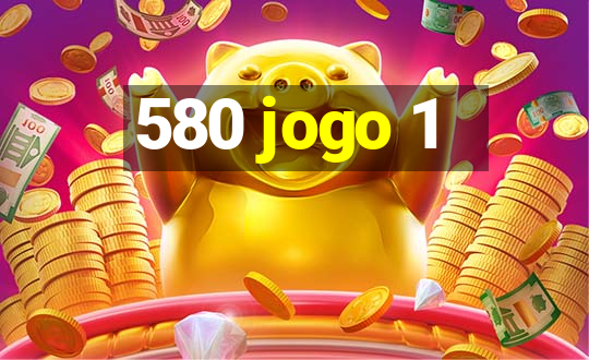 580 jogo 1