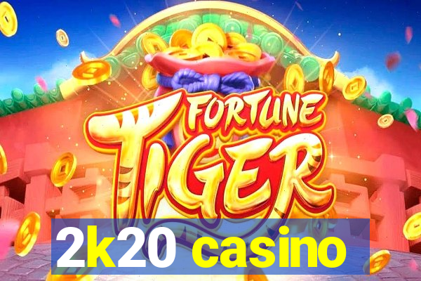 2k20 casino