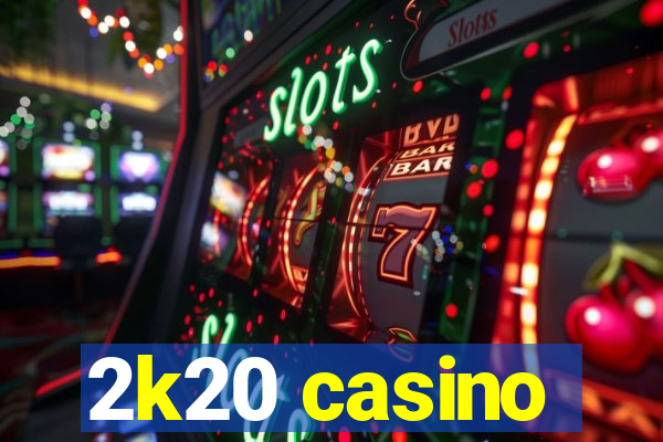 2k20 casino