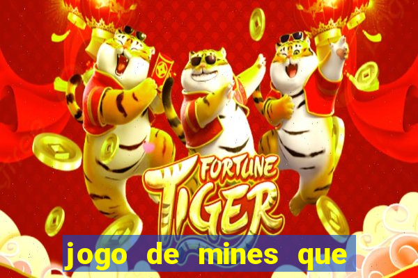 jogo de mines que ganha dinheiro