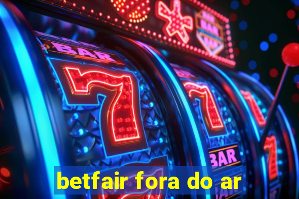 betfair fora do ar