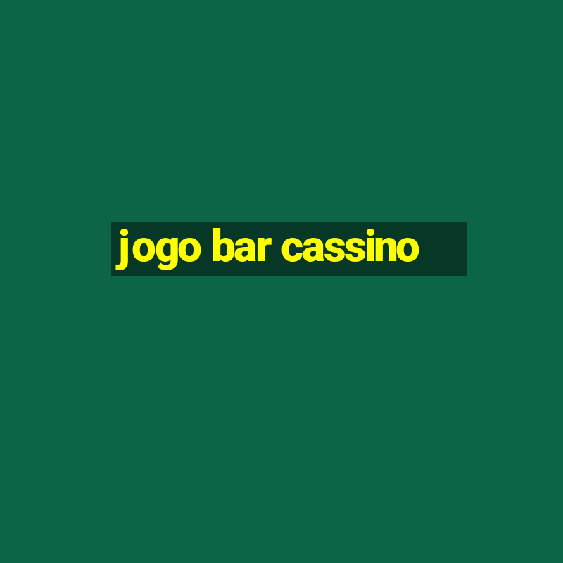 jogo bar cassino