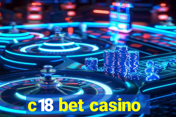 c18 bet casino