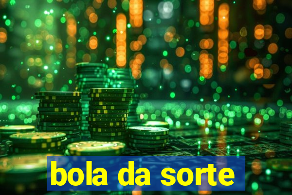 bola da sorte