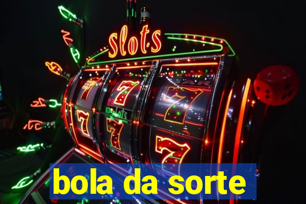 bola da sorte