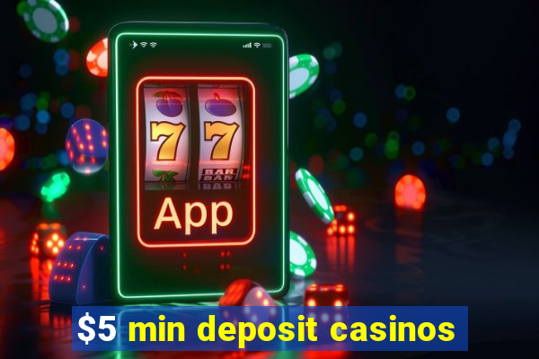 $5 min deposit casinos