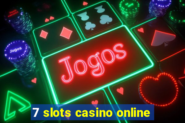 7 slots casino online