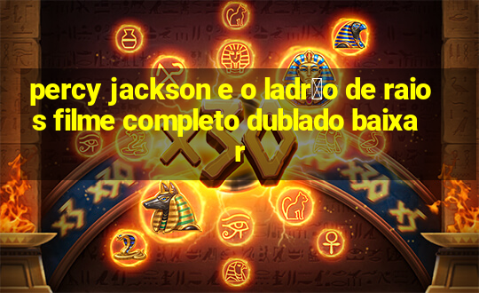 percy jackson e o ladr茫o de raios filme completo dublado baixar