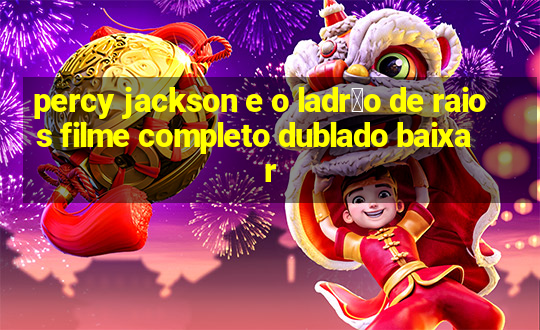 percy jackson e o ladr茫o de raios filme completo dublado baixar