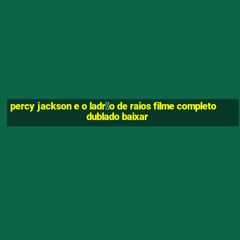 percy jackson e o ladr茫o de raios filme completo dublado baixar